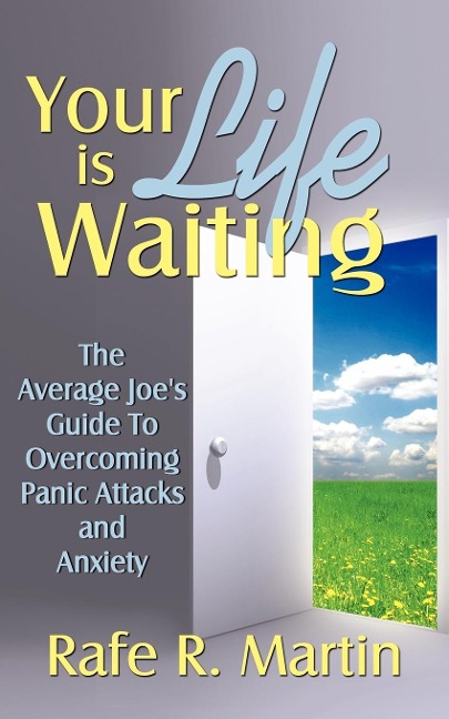 Your Life Is Waiting: The Average Joes Guide to Overcoming Panic Attacks and Anxiety