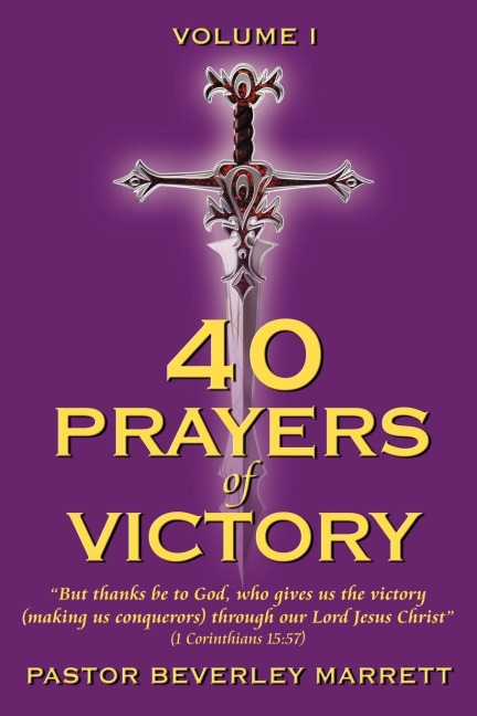 40 Prayers of Victory: But Thanks Be to God, Who Gives Us the Victory (Making Us Conquerors) Through Our Lord Jesus Christ (1 Corinthians 15: