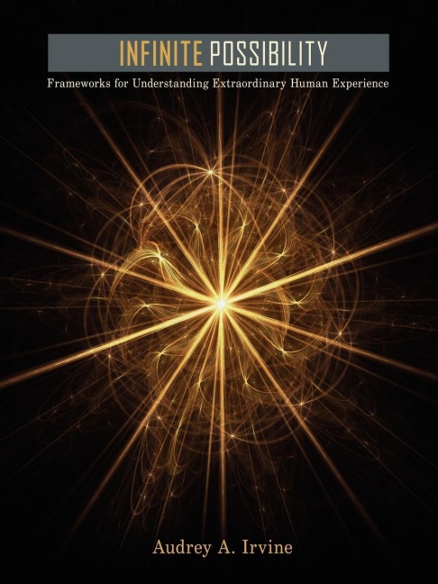 Infinite Possibility: Frameworks for Understanding Extraordinary Human Experience