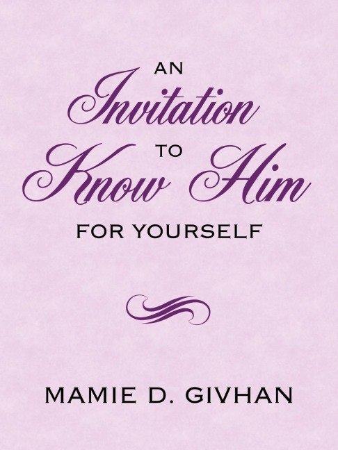 An Invitation To Know Him: For Yourself