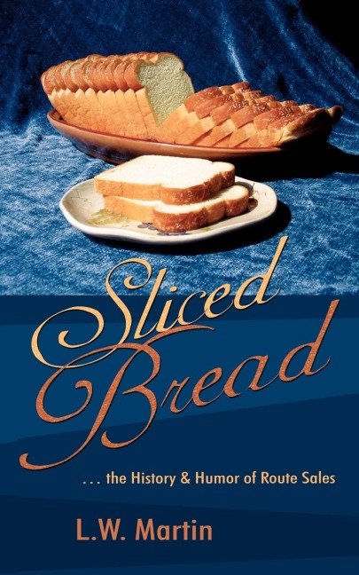 Sliced Bread: . the History & Humor of Route Sales