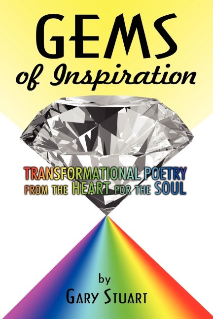 GEMS of INSPIRATION: TRANSFORMATIONAL POETRY from the HEART for the SOUL