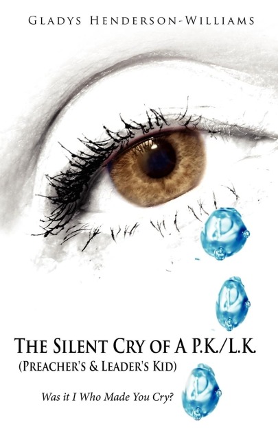 The Silent Cry of A P.K./L.K. (Preachers & Leaders Kid): Was It I Who Made You Cry?