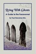 Living with Ghosts: A Guide to the Paranormal