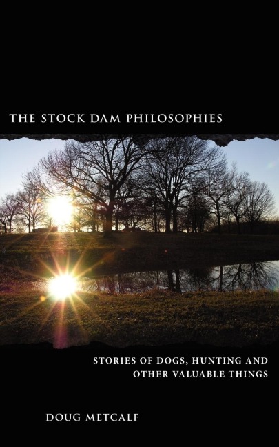 The Stock Dam Philosophies: Stories of dogs, hunting and other valuable things