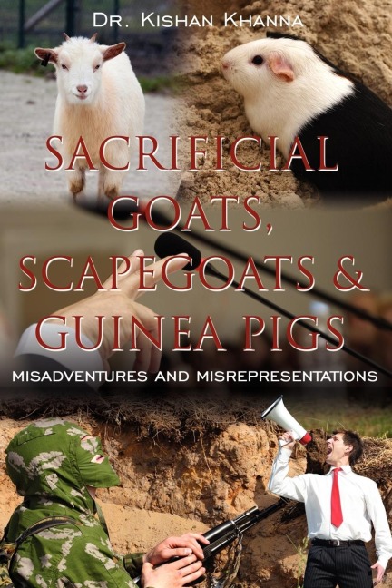 Sacrificial Goats, Scapegoats & Guinea Pigs: : Misadventures and Misrepresentations