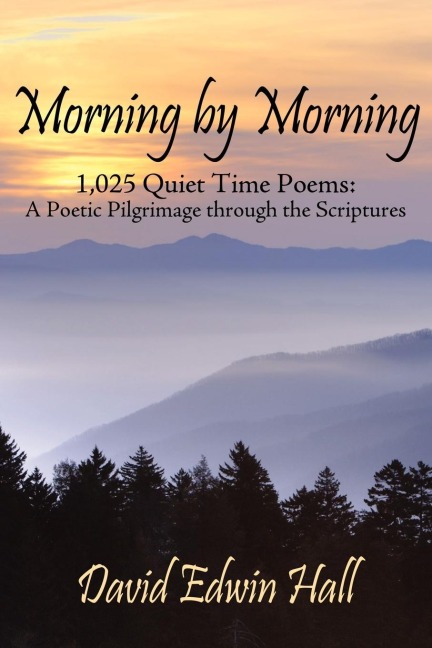 Morning by Morning: 1,025 Quiet Time Poems: A Poetic Pilgrimage through the Scriptures