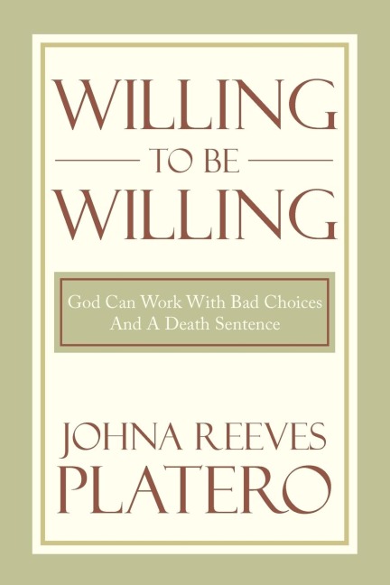 Willing to be Willing: God Can Work With Bad Choices And A Death Sentence
