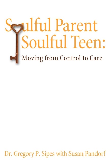 Soulful Parent-Soulful Teen: Moving from Control to Care
