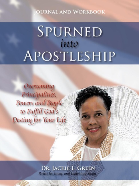 Spurned into Apostleship - Journal and Workbook: Overcoming Principalities, Powers and People to Fulfill Gods Destiny for Your Life