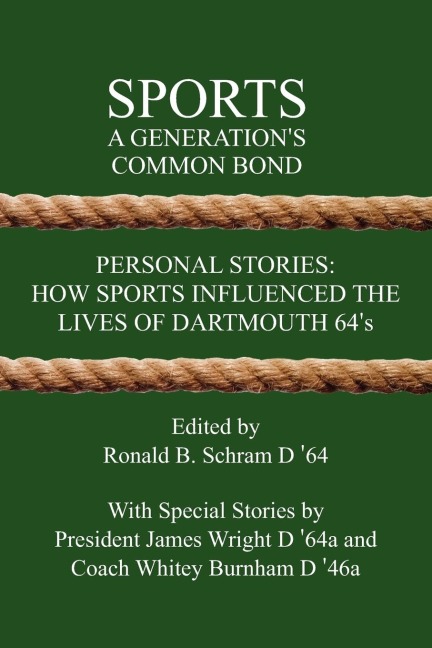 Sports: A Generations Common Bond: Personal Stories: How Sports Influenced the Lives of Dartmouth 64s