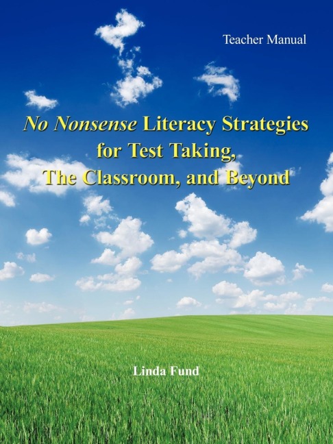 No Nonsense Literacy Strategies for Test Taking, The Classroom, and Beyond: Teacher Manual