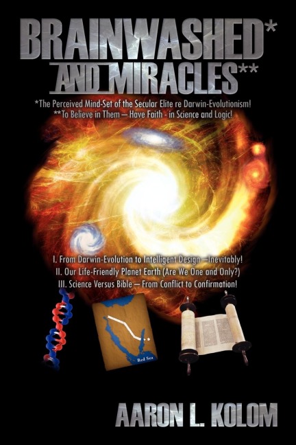 Brainwashed* and Miracles**: *The Perceived Mind-Set of the Secular Elite re Darwin-Evolutionism! **To Believe in Them - Have Faith - in Science and Logic!