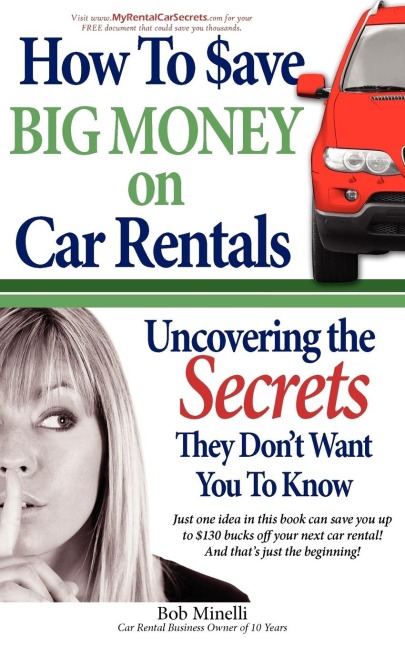 How to Save Big Money on Car Rentals: Uncovering the Secrets They Dont Want You to Know