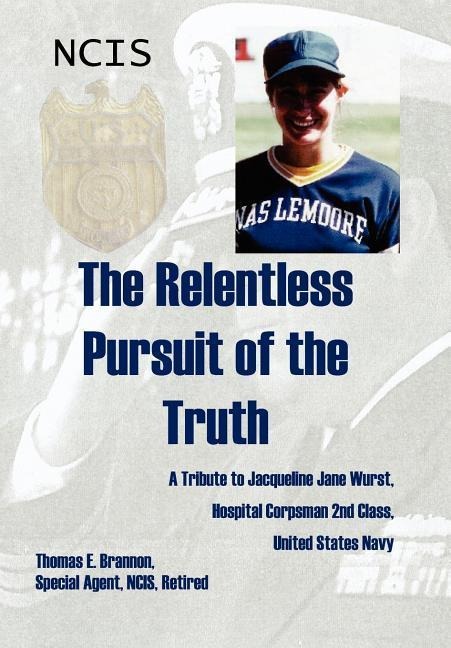 The Relentless Pursuit of the Truth: A Tribute to Jacqueline Jane Wurst, Hospital Corpsman 2nd Class, United States Navy