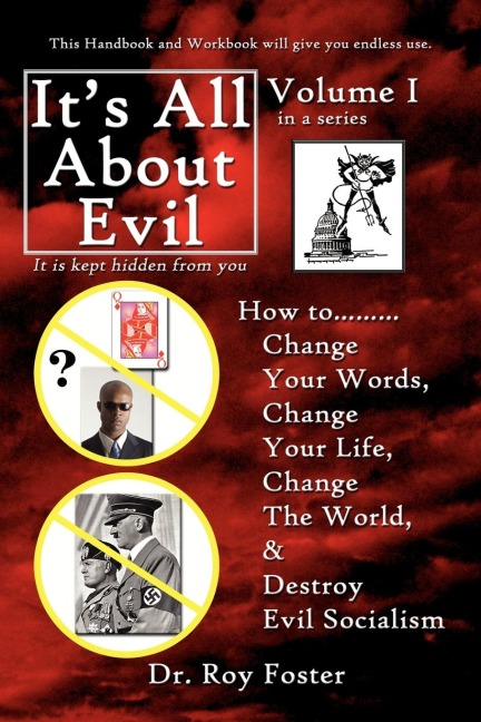 Its All About Evil: How to...Change Your Words, Change Your Life, Change The World and Destroy Evil Socialism