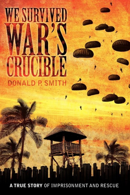 We Survived Wars Crucible: A True Story of Imprisonment and Rescue in World War II Philippines