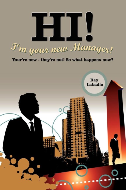 Hi! Im Your New Manager!: Youre New - Theyre Not! So What Happens Now?