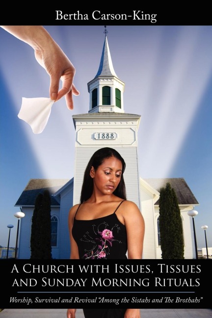 A Church with Issues, Tissues and Sunday Morning Rituals: Worship, Survival and Revival Among the Sistahs and The Brothahs