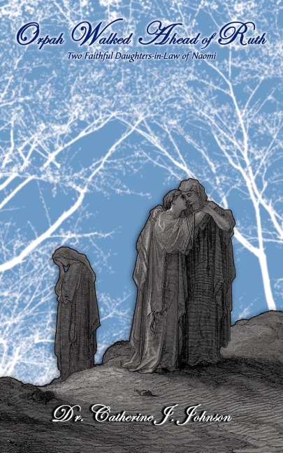 Orpah Walked Ahead of Ruth: Two Faithful Daughters-In-Law of Naomi