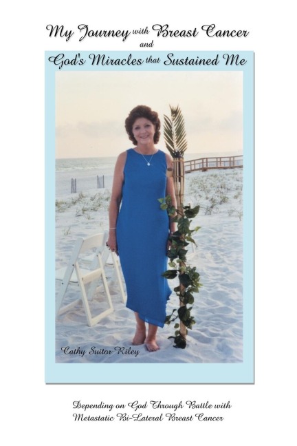 My Journey with Breast Cancer and Gods Miracles That Sustained Me: Depending on God Through Battle with Metastatic Bi-Lateral Breast Cancer