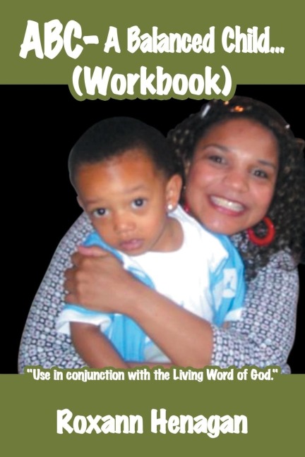 ABC- A Balanced Child... (Workbook): A Balanced Child Needs More; Than Just a Grandma. an Entertainer Needs; More Than Just a Child.