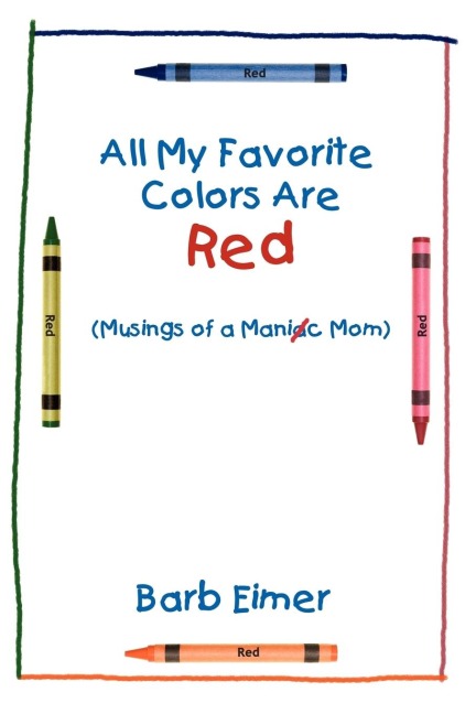 All My Favorite Colors Are Red: Musings of a Maniac Mom