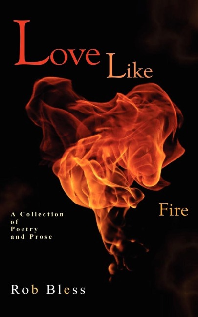 Love Like Fire: A collection of poetry and prose