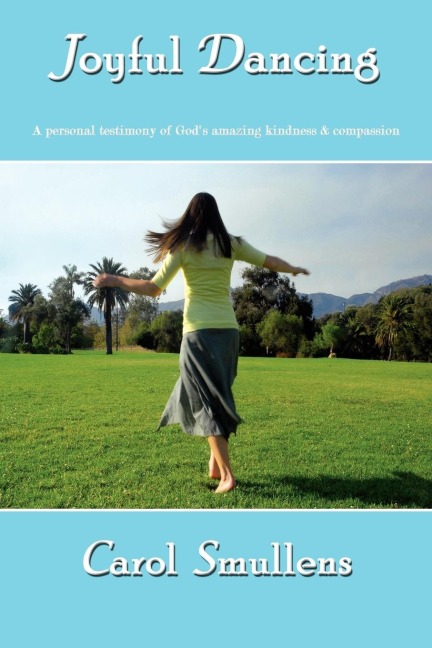 Joyful Dancing: A personal testimony of Gods amazing kindness  and  compassion