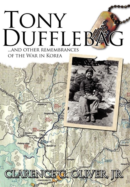 TONY DUFFLEBAG ...and Other Remembrances of the War in Korea: A Soldiers Story