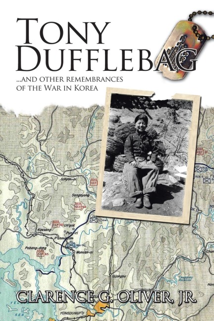 TONY DUFFLEBAG ...and Other Remembrances of the War in Korea: A Soldiers Story