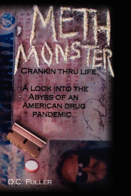 Meth Monster: Crankin thru life A look into the abyss of an American drug pandemic