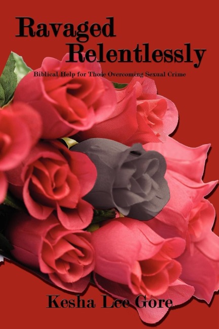 Ravaged Relentlessly: Biblical Help for Those Overcoming Sexual Crime