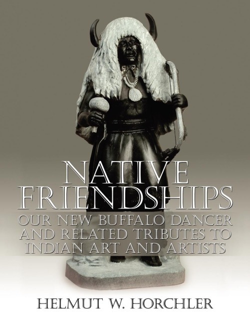 NATIVE FRIENDSHIPS: Our New Buffalo Dancer and Related Tributes to Indian Art and Artists