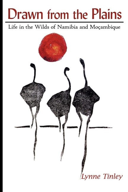 Drawn from the Plains: Life in the Wilds of Namibia and Moçambique