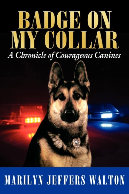 Badge on My Collar: A Chronicle of Courageous Canines