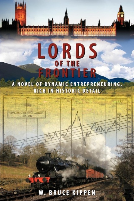 Lords Of The Frontier: A Novel of Dynamic Entrepreneuring, Rich in Historic Detail