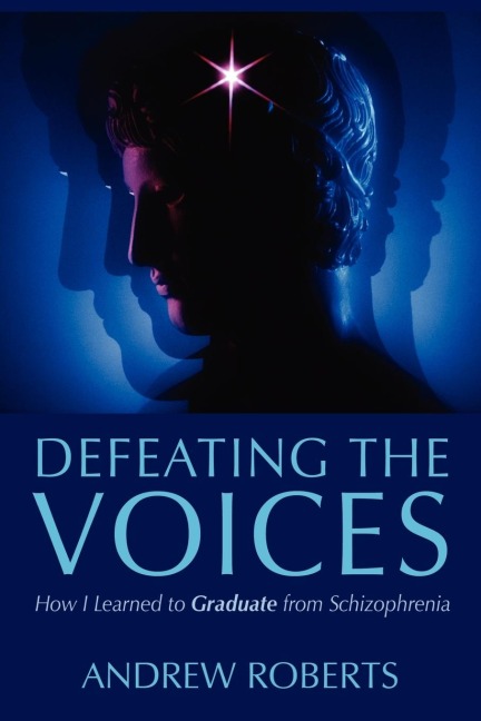 Defeating the Voices: How I Learned to Graduate from Schizophrenia