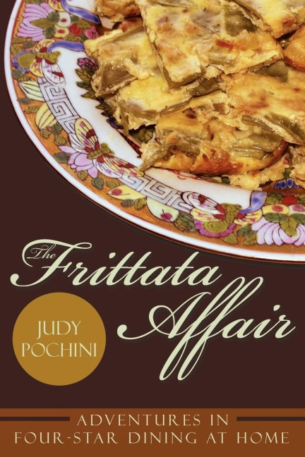 The Frittata Affair: Adventures in Four-Star Dining at Home