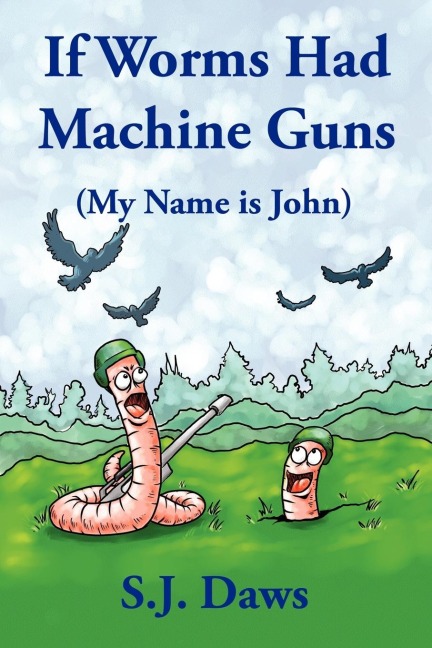 If Worms Had Machine Guns: (My Name is John)