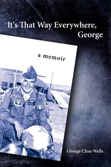 It's That Way Everywhere, George: A Memoir