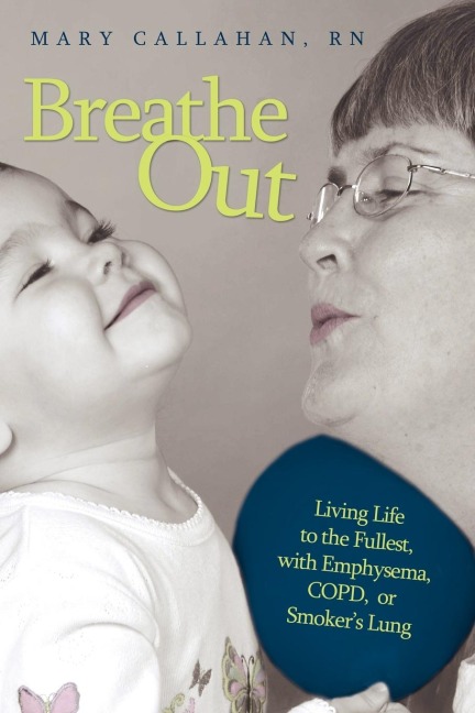 Breathe Out: Living Life to the Fullest, with Emphysema, COPD, or Smokers Lung