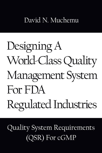 Designing a World-Class Quality Management System for FDA Regulated Industries: Quality System Requirements (Qsr) for Cgmp