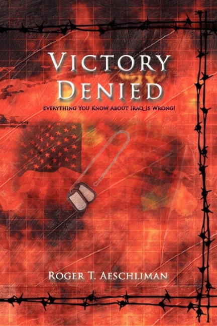 Victory Denied: Everything You Know about Iraq Is Wrong!