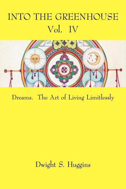Into the Greenhouse Vol. IV: Dreams. The Art of Living Limitlessly