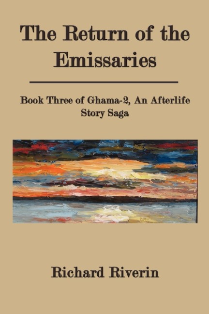 The Return of the Emissaries: Book Three of Ghama-2, an Afterlife Story Saga