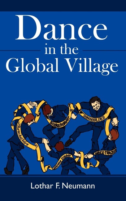 Dance in the Global Village: Cosmopolitans Dance in the Global Village: Shareholders, Stakeholders, Index-Trackers, Bondholders, Options Traders