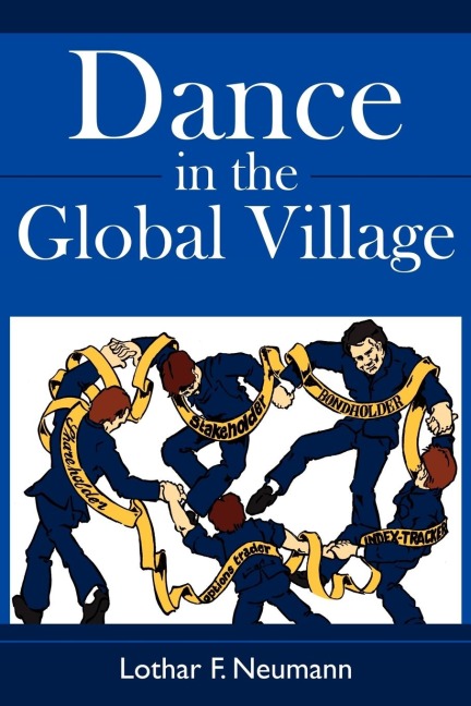 Dance in the Global Village: Cosmopolitans Dance in the Global Village: Shareholders, Stakeholders, Index-Trackers, Bondholders, Options Traders