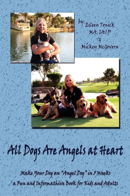 All Dogs Are Angels at Heart: Make Your Dog an Angel Dog in 5 Weeks, a Fun and Informative Book for Kids and Adults