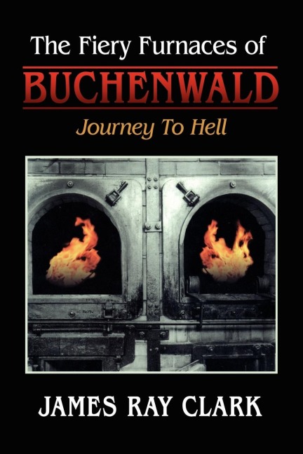 The Fiery Furnaces of Buchenwald: Journey to Hell